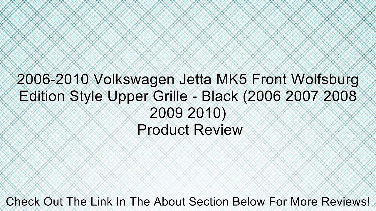 2006-2010 Volkswagen Jetta MK5 Front Wolfsburg Edition Style Upper Grille - Black (2006 2007 2008 2009 2010) Review