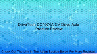 DriveTech DC4074A CV Drive Axle Review