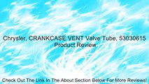 Chrysler, CRANKCASE VENT Valve Tube, 53030615 Review