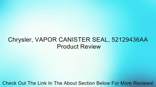 Chrysler, VAPOR CANISTER SEAL, 52129436AA Review