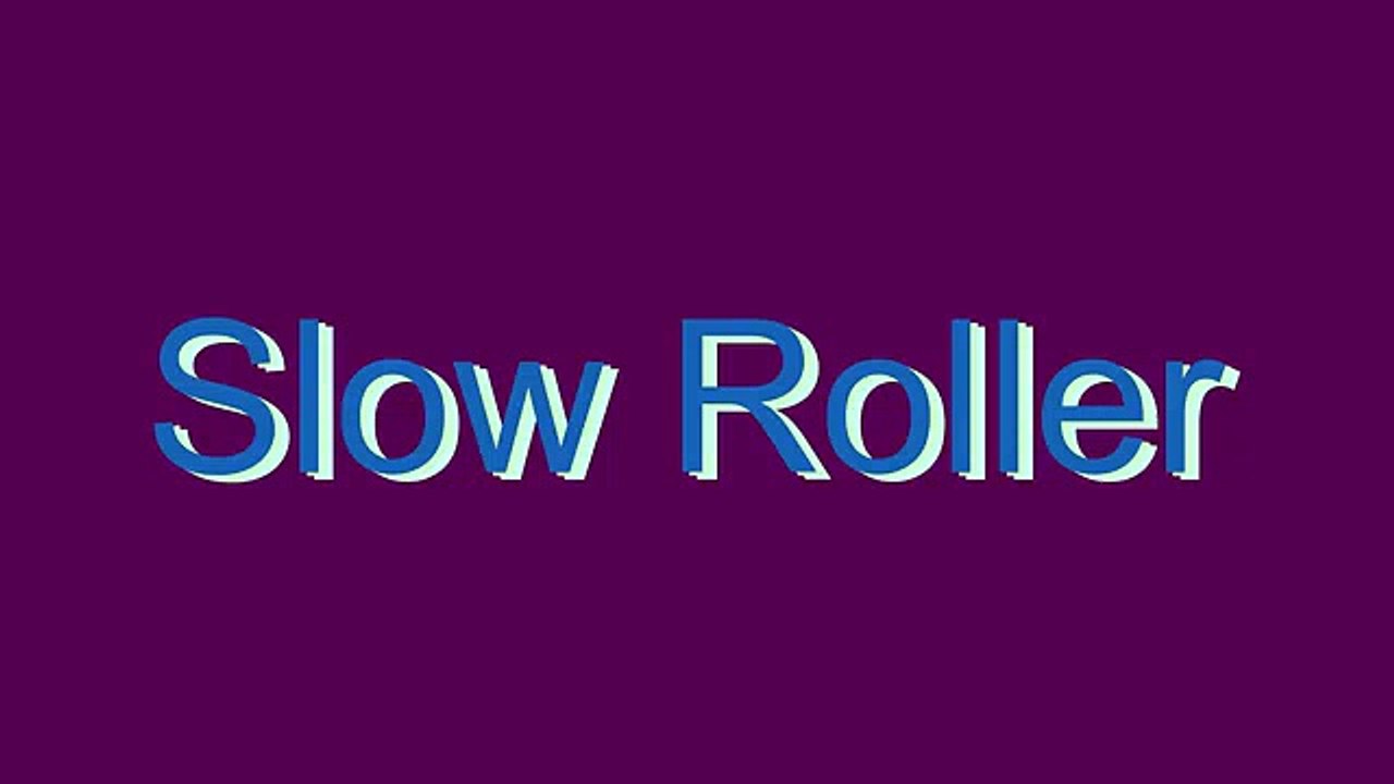 How to Pronounce Slow Roller