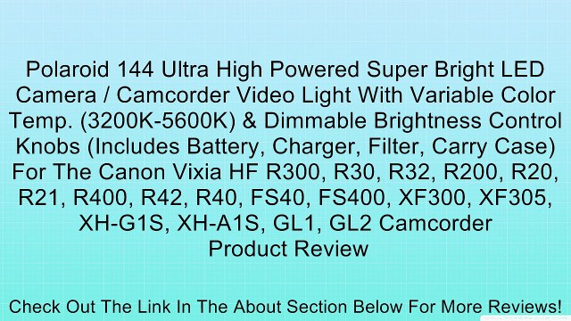 Polaroid 144 Ultra High Powered Super Bright LED Camera / Camcorder Video Light With Variable Color Temp. (3200K-5600K) & Dimmable Brightness Control Knobs (Includes Battery, Charger, Filter, Carry Case)For The Canon Vixia HF R300, R30, R32, R200, R20, R2