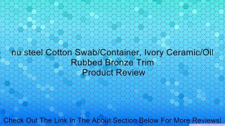 nu steel Cotton Swab/Container, Ivory Ceramic/Oil Rubbed Bronze Trim Review