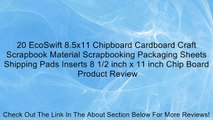 20 EcoSwift 8.5x11 Chipboard Cardboard Craft Scrapbook Material Scrapbooking Packaging Sheets Shipping Pads Inserts 8 1/2 inch x 11 inch Chip Board Review