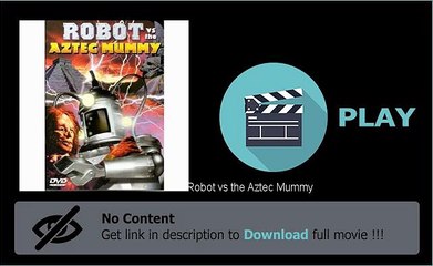 Robot vs the Aztec Mummy Download Movie Watch Now