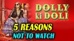 5 Reasons You Must NOT Watch Dolly Ki Doli | Sonam Kapoor | Rajkumar Rao