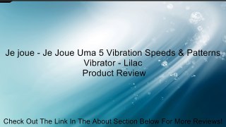 Je joue - Je Joue Uma 5 Vibration Speeds & Patterns Vibrator - Lilac Review