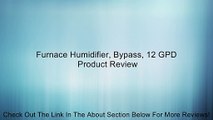 Furnace Humidifier, Bypass, 12 GPD Review