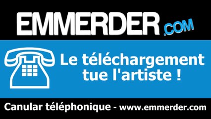 Le téléchargement tue l'artiste (Canular téléphonique)