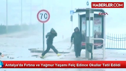 Antalya'da Fırtına ve Yağmur Yaşamı Felç Etti, Okullar Tatil Edildi