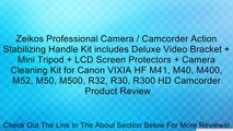 Zeikos Professional Camera / Camcorder Action Stabilizing Handle Kit includes Deluxe Video Bracket   Mini Tripod   LCD Screen Protectors   Camera Cleaning Kit for Canon VIXIA HF M41, M40, M400, M52, M50, M500, R32, R30, R300 HD Camcorder Review