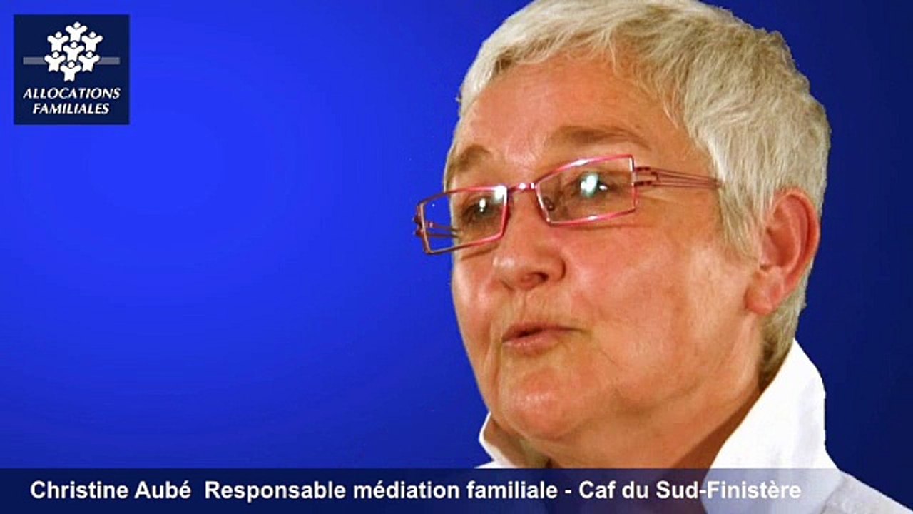Caisse Nationale d'Allocations Familiales - site caf.fr - La médiation familiale Christine Aube Resp. Médiation familiale CAF Sud Finistère