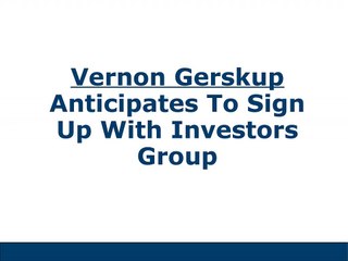 Vernon Gerskup Anticipates To Sign Up With Investors Group