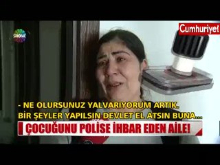 Çocuklarını ihbar ediyorlar: Hapisten çıkarmayın