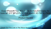 ExpertPower� Two Way Radio Battery Eliminator for Icom BP-217 BP-217Li IC-E90 IC-E91 IC-T90 IC-T90
