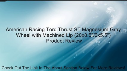 American Racing Torq Thrust ST Magnesium Gray Wheel with Machined Lip (20x8.5"/6x5.5") Review