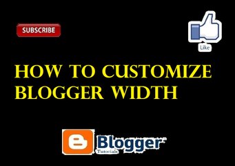 How to Customize Website Width of Blogger - Part 4