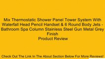 Mix Thermostatic Shower Panel Tower System With Waterfall Head Pencil Handset & 6 Round Body Jets - Bathroom Spa Column Stainless Steel Gun Metal Grey Finish Review