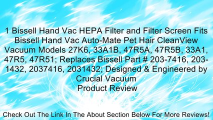 Скачать видео: 1 Bissell Hand Vac HEPA Filter and Filter Screen Fits Bissell Hand Vac Auto-Mate Pet Hair CleanView Vacuum Models 27K6, 33A1B, 47R5A, 47R5B, 33A1, 47R5, 47R51; Replaces Bissell Part # 203-7416, 203-1432, 2037416, 2031432; Designed & Engineered by Crucial