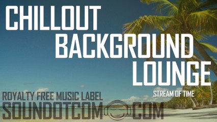 Stream Of Time | Royalty Free Music (LICENSE: SEE DESCRIPTION) | CHILLOUT LOUNGE BACKGROUND