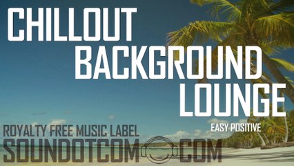 Easy Positive | Royalty Free Music (LICENSE: SEE DESCRIPTION) | CHILLOUT LOUNGE BACKGROUND