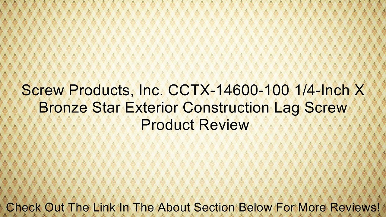 Screw Products, Inc. CCTX-14600-100 1/4-Inch X Bronze Star Exterior Construction Lag Screw Review