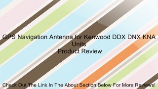 GPS Navigation Antenna for Kenwood DDX DNX KNA Units Review