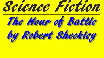 The Hour of Battle by Robert Sheckley | Science Fiction | FULL AudioBook