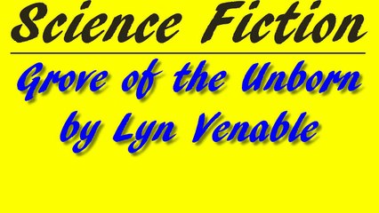 Grove of the Unborn by Lyn Venable | Science Fiction | FULL AudioBook