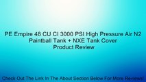 PE Empire 48 CU CI 3000 PSI High Pressure Air N2 Paintball Tank + NXE Tank Cover Review