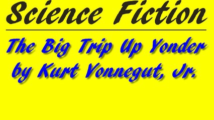 The Big Trip Up Yonder by Kurt Vonnegut, Jr. | Science Fiction | FULL AudioBook