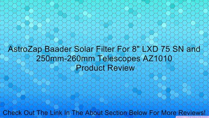 AstroZap Baader Solar Filter For 8" LXD 75 SN and 250mm-260mm Telescopes AZ1010 Review