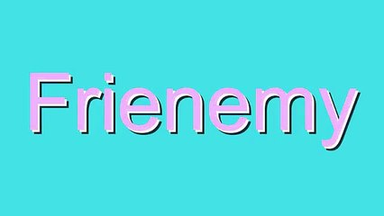 How to Pronounce Frienemy