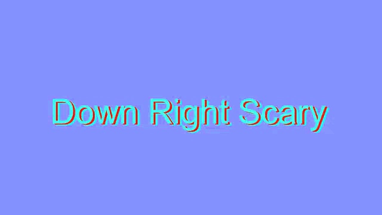 How to Pronounce Down Right Scary