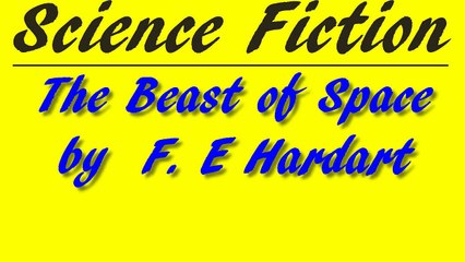 The Beast of Space by F. E Hardart | Science Fiction | FULL AudioBook