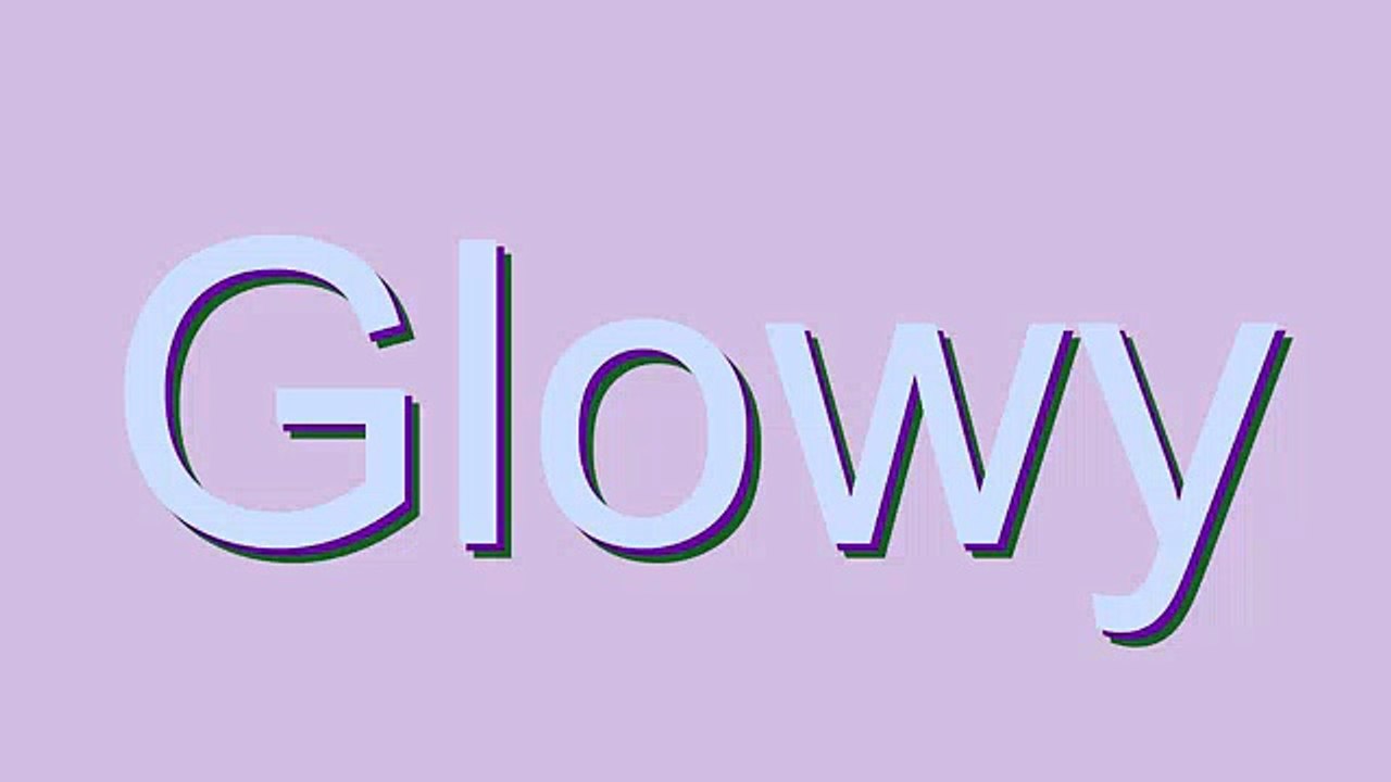 How to Pronounce Glowy