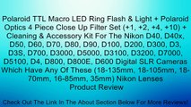 Polaroid TTL Macro LED Ring Flash & Light   Polaroid Optics 4 Piece Close Up Filter Set ( 1,  2,  4,  10)   Cleaning & Accessory Kit For The Nikon D40, D40x, D50, D60, D70, D80, D90, D100, D200, D300, D3, D3S, D700, D3000, D5000, D3100, D3200, D7000, D510