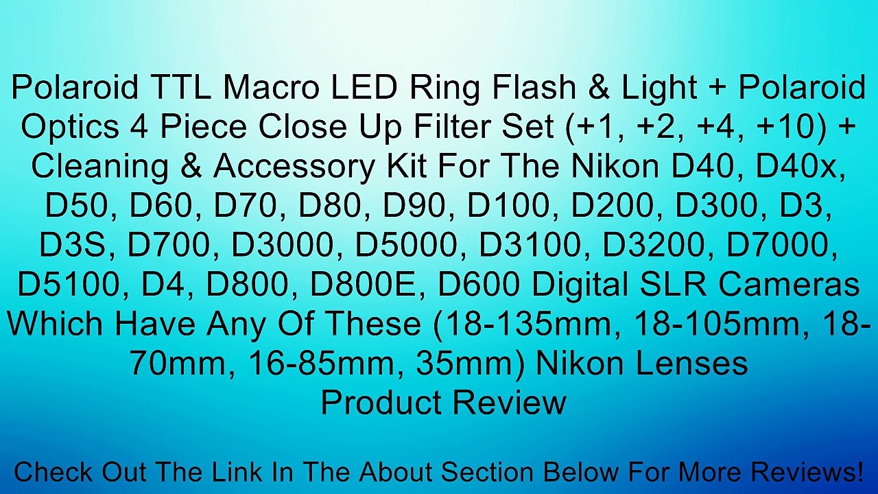 Polaroid TTL Macro LED Ring Flash & Light + Polaroid Optics 4 Piece Close Up Filter Set (+1, +2, +4, +10) + Cleaning & Accessory Kit For The Nikon D40, D40x, D50, D60, D70, D80, D90, D100, D200, D300, D3, D3S, D700, D3000, D5000, D3100, D3200, D7000, D510