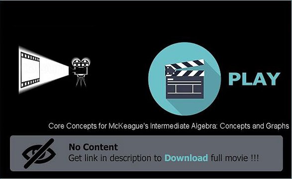 Download Core Concepts for McKeague's Intermediate Algebra: Concepts and Graphs Movie Full Length