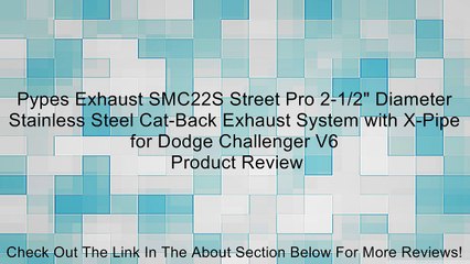 Pypes Exhaust SMC22S Street Pro 2-1/2" Diameter Stainless Steel Cat-Back Exhaust System with X-Pipe for Dodge Challenger V6 Review