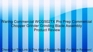 Waring Commercial WCG502TX Pro Prep Commercial Chopper Grinder Grinding Blade Assembly Review