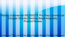 Waring Commercial WCG502TX Pro Prep Commercial Chopper Grinder Grinding Blade Assembly Review