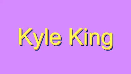 How to Pronounce Kyle King