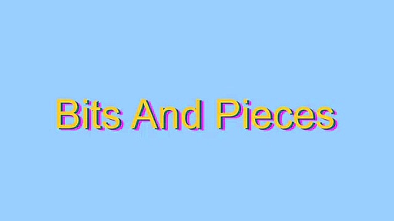 How to Pronounce Bits And Pieces