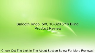 Smooth Knob, 5/8, 10-32X5/16 Blind Review