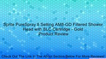 Sprite PureSpray 8 Setting AM8-GD Filtered Shower Head with SLC Cartridge - Gold Review