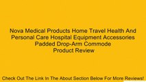 Nova Medical Products Home Travel Health And Personal Care Hospital Equipment Accessories Padded Drop-Arm Commode Review