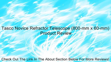 Tasco Novice Refractor Telescope (800-mm x 60-mm) Review