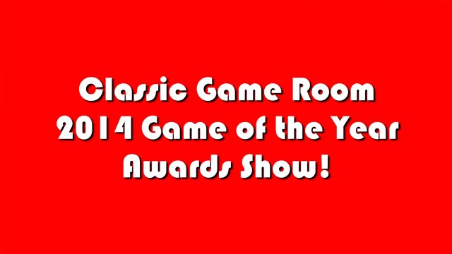 Classic Game Room - 2014 GAME OF THE YEAR AWARDS SHOW!