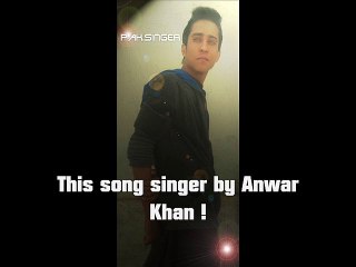 Atif Aslam New Song SInger by Anwar Khan Song 2015